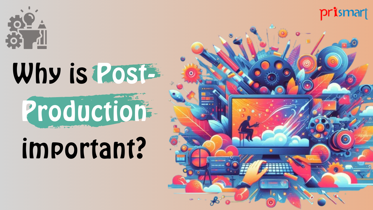 Why is Post-Production important?